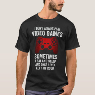 I Don t Always Play Video Games Gamer Boys Girls T-Shirt