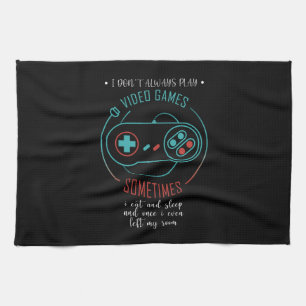 I Don’t Always Play Video Games Sometimes Tea Towel