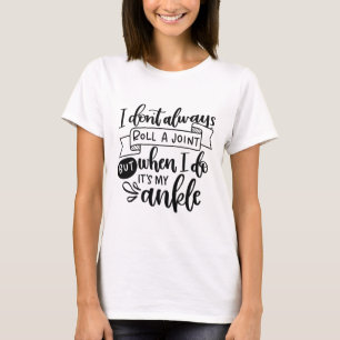 I Don t Always Roll A Joint T-Shirt