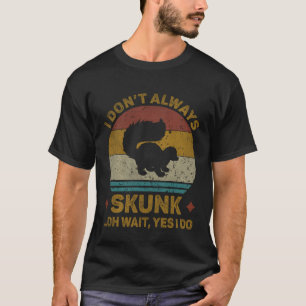 I Don t Always Skunk Vintage  Cribbage Board Game T-Shirt