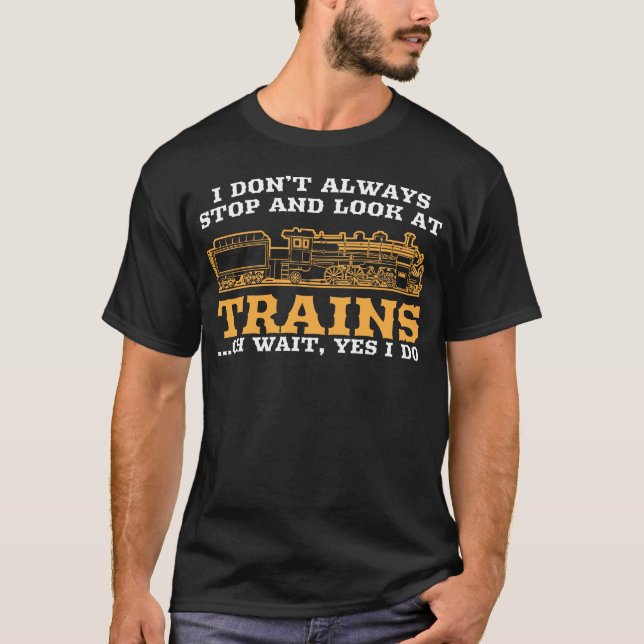 I Don’t Always Stop And Look At Trains station mas T-Shirt (Front)