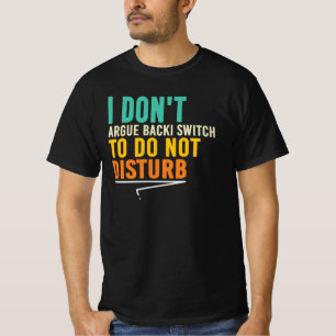 I Don’t Argue Do Not Disturb Funny Quote T-Shirt