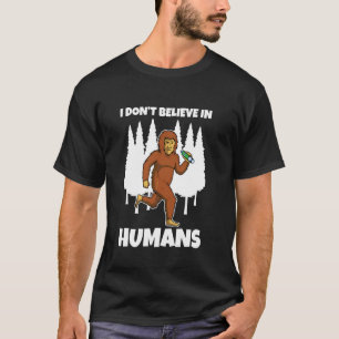 I Don T Believe In Humans T-Shirt