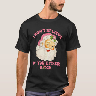 I Don t Believe In You Either Funny Christmas T-Shirt