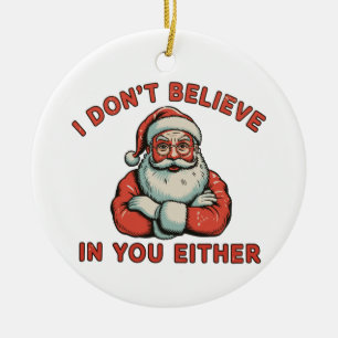 I Don’t Believe In You Either Santa Christmas Xmas Ceramic Tree Decoration