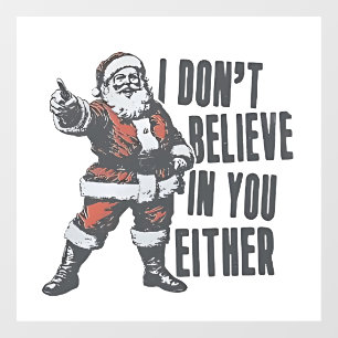 I Don’t Believe in You Either Santa Clause Xmas