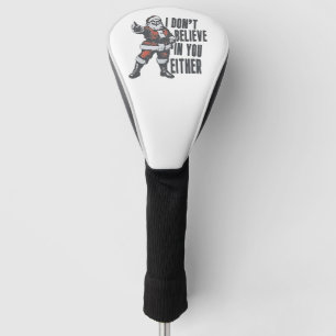 I Don’t Believe in You Either Santa Clause Xmas Golf Head Cover