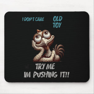 I Don’t Care How Old I Get If I Walk By Toy With A Mouse Pad
