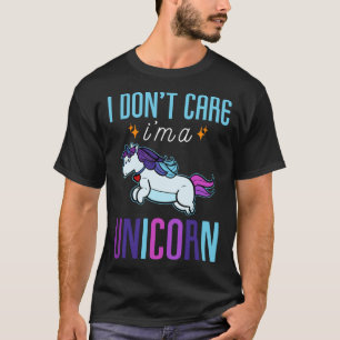I don t care I am a unicorn Unicorn Fan T-Shirt