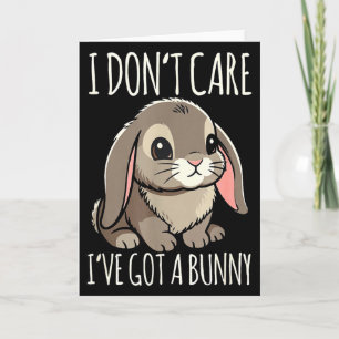 I Don’t Care I’ve Got A Bunny Funny Rabbit Lover  Card