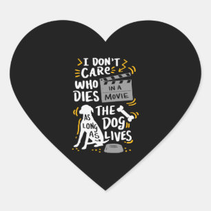 I Don t Care Who Dies In Movie Dog Lover Quotes Gi Heart Sticker