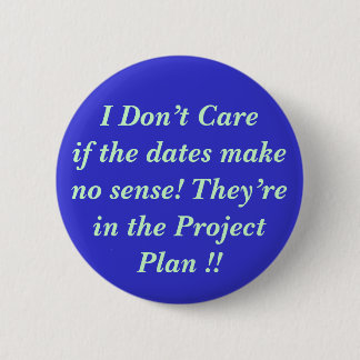 I Don’t Careif the dates make no s... - Customised 6 Cm Round Badge