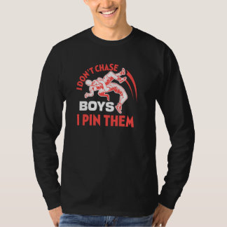 I Don T Chase Boys I Pin Them Wrestling Sport Figh T-Shirt