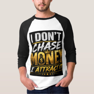 I Don’t Chase Money I Attract It – Bold Street Sty T-Shirt
