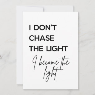 I Don’t Chase the Light I Become the Light Quote Invitation