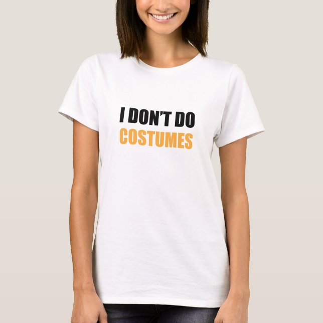 I Don’t Do Costumes T-shirt (Front)