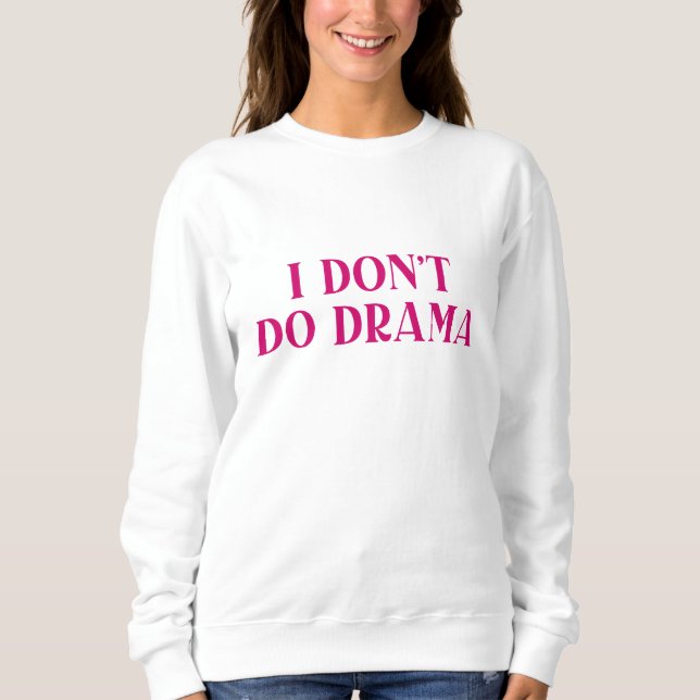 I Don’t Do Drama Sweatshirt (Front)