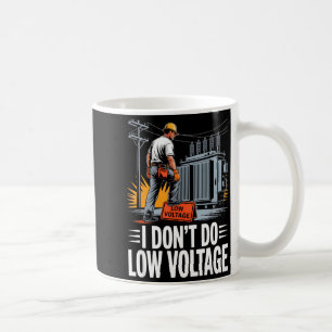 I Don’t Do Low Voltage High-voltage Lineman  Coffee Mug