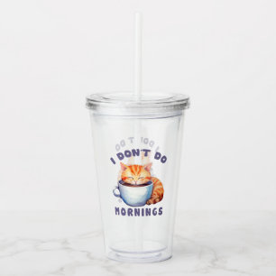 I Don’t Do Mornings – Cute Orange Cat with Coffee  Acrylic Tumbler