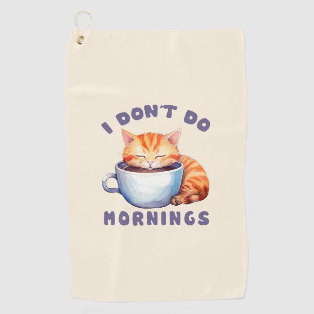 I Don’t Do Mornings – Cute Orange Cat with Coffee  Golf Towel (Front)