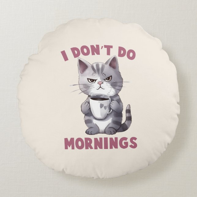 I Don’t Do Mornings – Grey Cat with Coffee Round Cushion (Front)