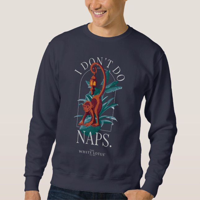 I Don’t Do Naps Monkey - The White Lotus Sweatshirt (Front)