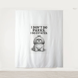 I Don’t Do Parks — I Do Estates  Funny Shih Tzu D Tapestry