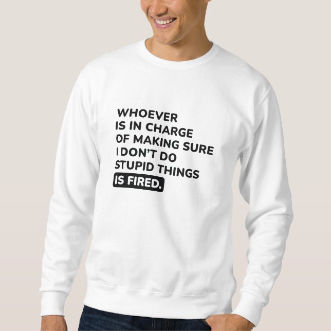 I Don’t Do Stupid Things Sweatshirt (Front)