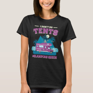 I Don T Do Tents Glamping Queen Glamping   1 T-Shirt