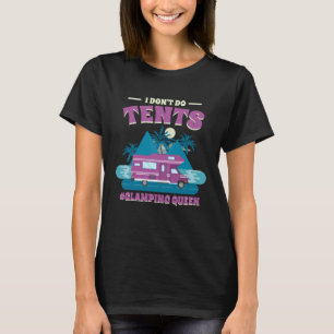I Don T Do Tents Glamping Queen Glamping   1 T-Shirt