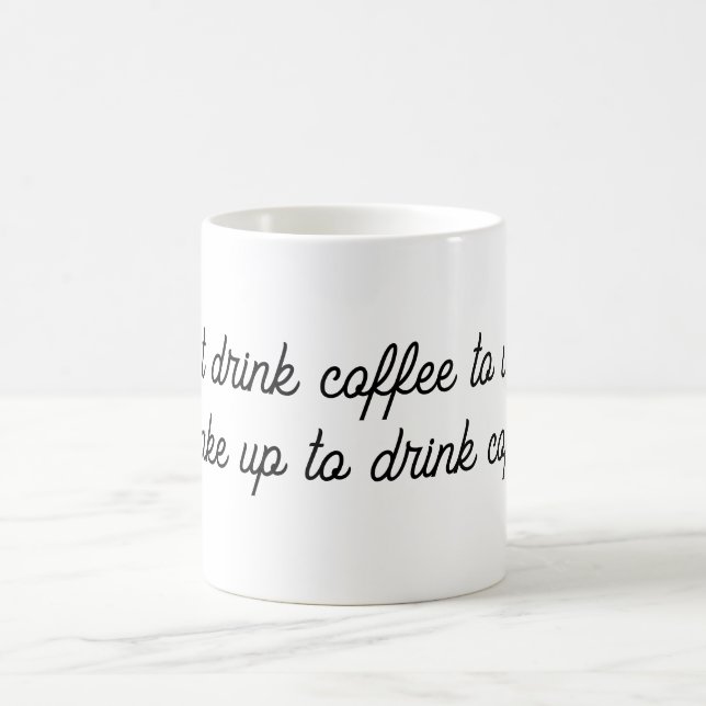 “I don’t drink coffee to wake up.  Mug (Center)