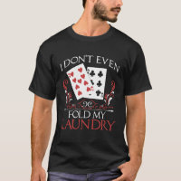I Don t Even Fold My Laundry Gambling Card Gambler