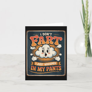 I Don’t Fart I Just Whisper In My Pants Funny Chic Card