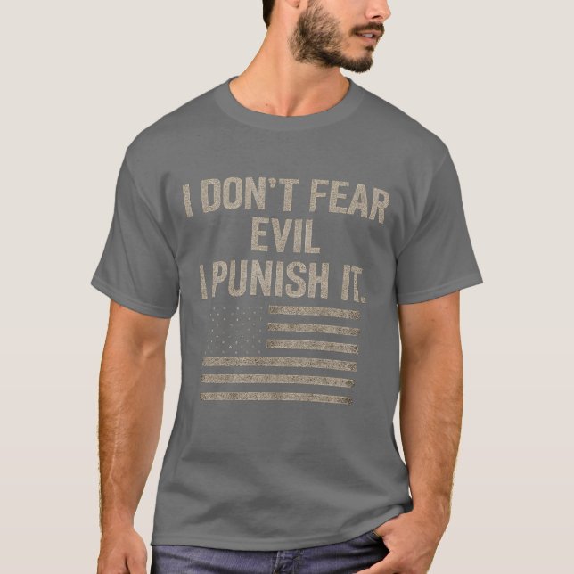 I DON’T FEAR EVIL – I PUNISH IT. T-Shirt (Front)