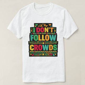 I Don’t Follow Crowds Retro Boho Quote T-Shirt