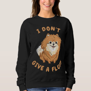 I Don T Give A Fluff Funny Pomeranian Pom Lovers Sweatshirt
