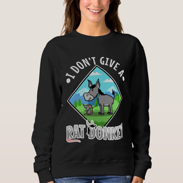 I Don t Give A rat donkey Sweatshirt (Front)