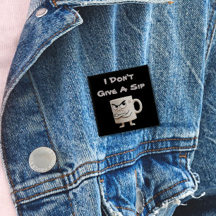 “I Don’t Give a Sip” Grumpy Mug 15 Cm Square Badge