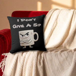 “I Don’t Give a Sip” Grumpy Mug Cushion