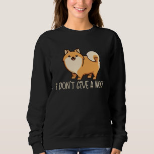 I Don t Give A Woof  Dog  Dog Mom Dad Pomeranian Sweatshirt
