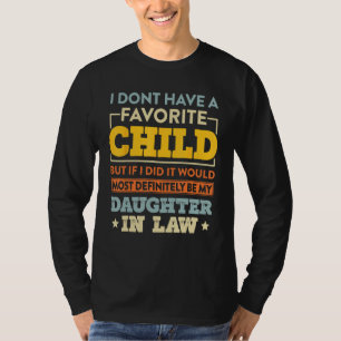 I Don t Have A Favorite Child But If I Did daughte T-Shirt