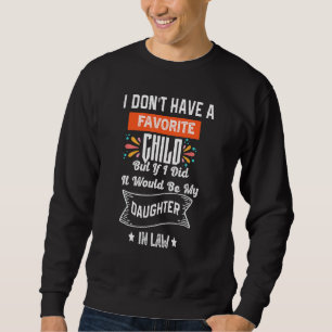 I Don t Have A Favorite Child It Would Be My Daugh Sweatshirt