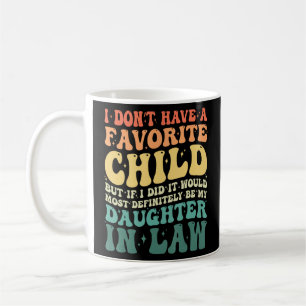 I Don t Have A Favourite Child It Would Be My Daug Coffee Mug