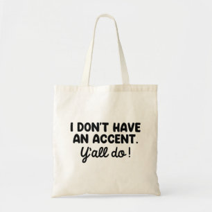 I Don’t Have An Accent Y’all Do Tote Bag