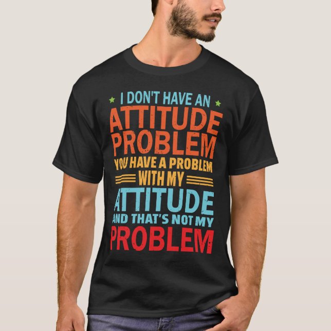 I Don_t Have An Attitude Problem Funny Sa  T-Shirt (Front)