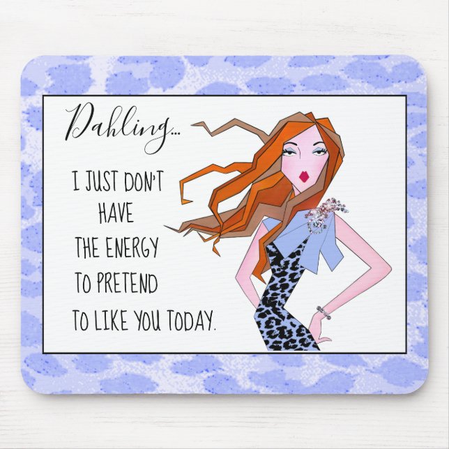 “I Don’t Have the Energy to Pretend to Like You”  Mouse Pad (Front)