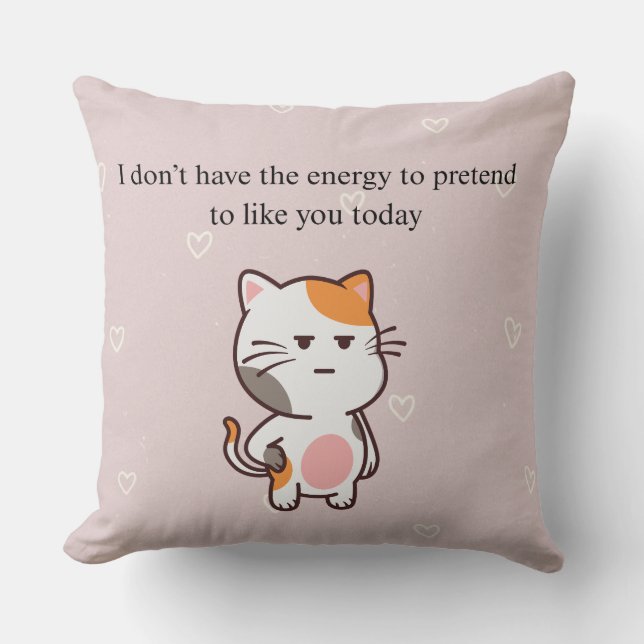 I Don’t Have the Energy to Pretend to Like You Tod Cushion (Front)