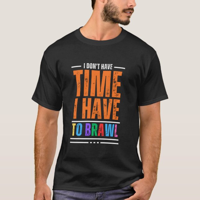 I Don t Have Time I Have To Brawl Showdown Stars F T-Shirt (Front)