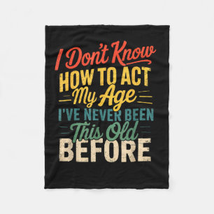I Don’t Know How To Act My Age Funny Retro Humor Q Fleece Blanket
