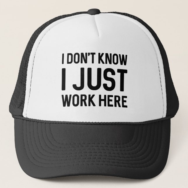 I Don’t Know I Just Work Here Trucker Hat (Front)